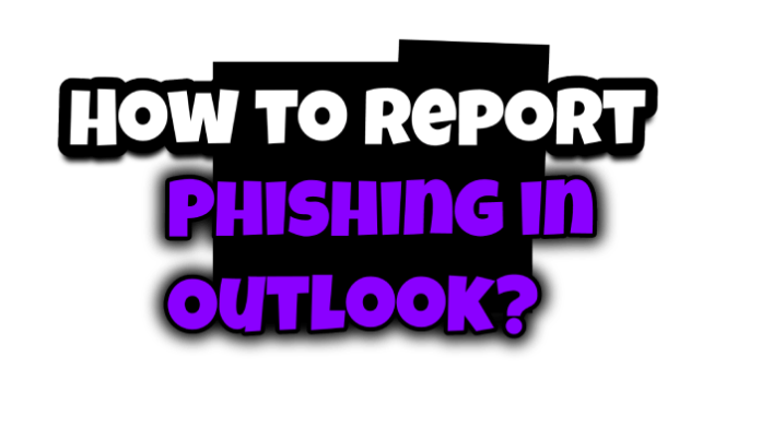 How to Report Phishing in Outlook