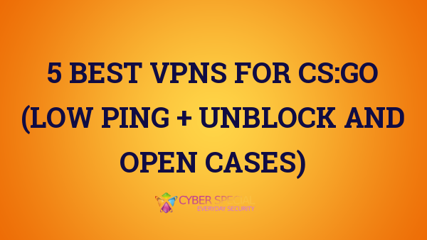 best vpns for csgo low ping unblock and open cases