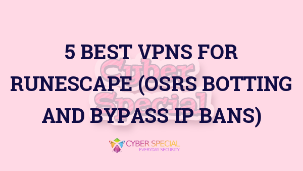 best vpns for runescape osrs botting and bypass ip bans