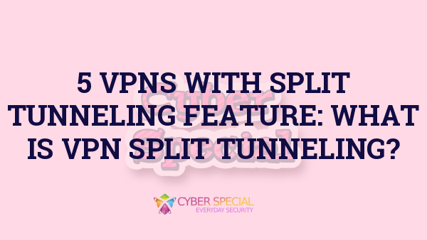vpns with split tunneling feature what is vpn split tunneling