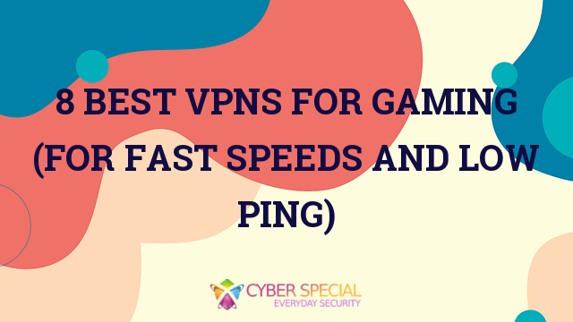 best vpns for gaming for fast speeds and low ping