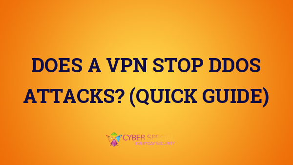 Does a VPN Stop DDoS Attacks? (Quick Guide)