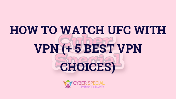 how to watch ufc with vpn  best vpn choices
