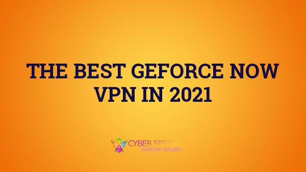 The Best GeForce NOW VPN